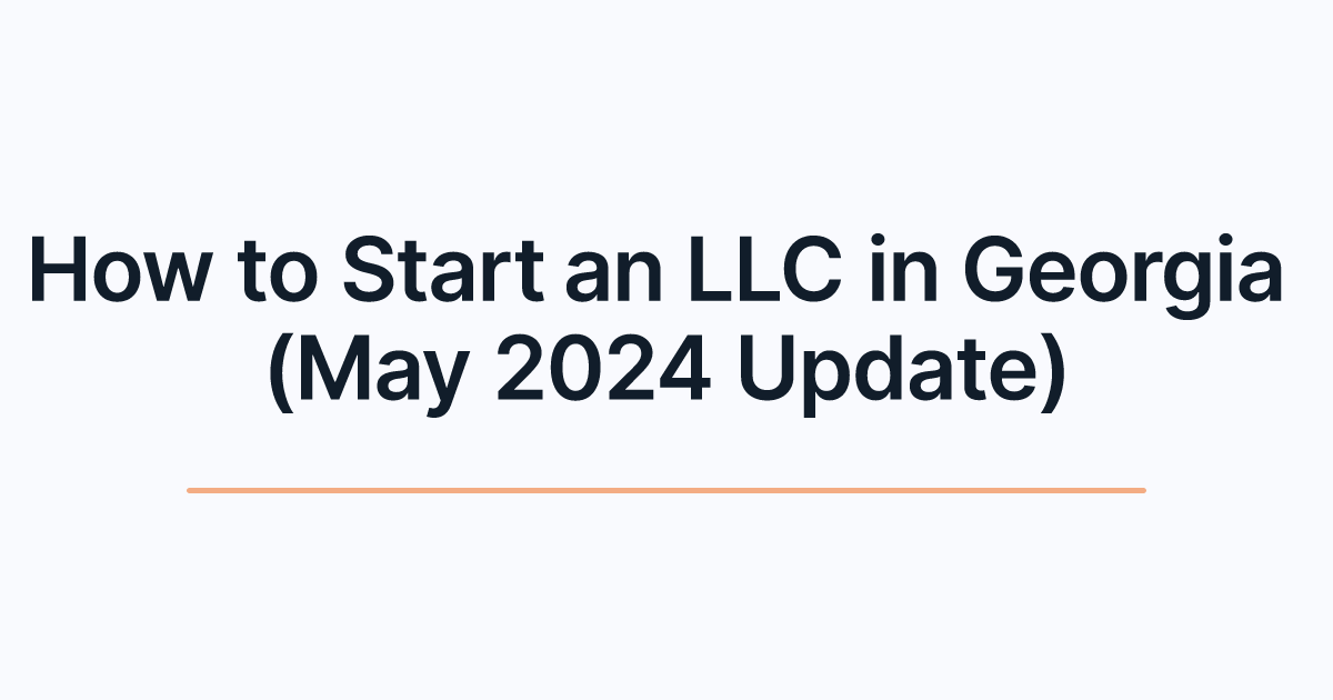 How to Start an LLC in Georgia (May 2024 Update)